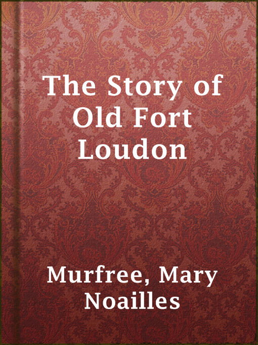 Title details for The Story of Old Fort Loudon by Mary Noailles Murfree - Available